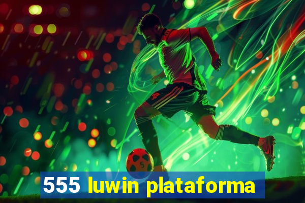 555 luwin plataforma